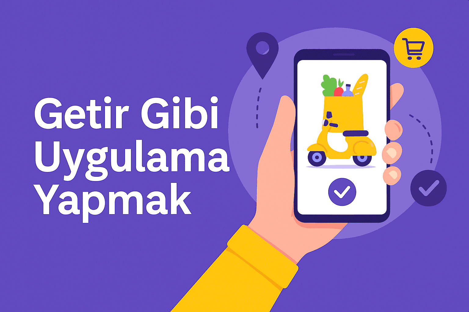 Getir Gibi Uygulama Yapmak Adım Adım Rehber