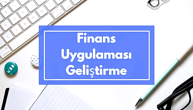 Finans Uygulaması Geliştirme