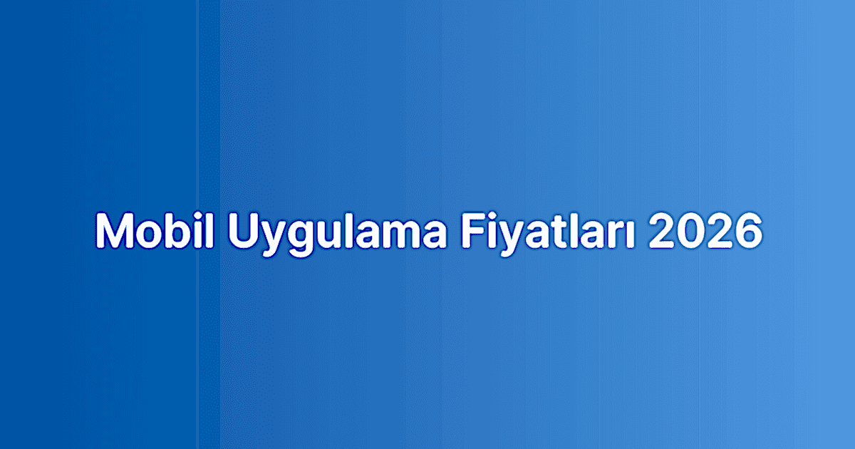 Mobil Uygulama Fiyatları 2026