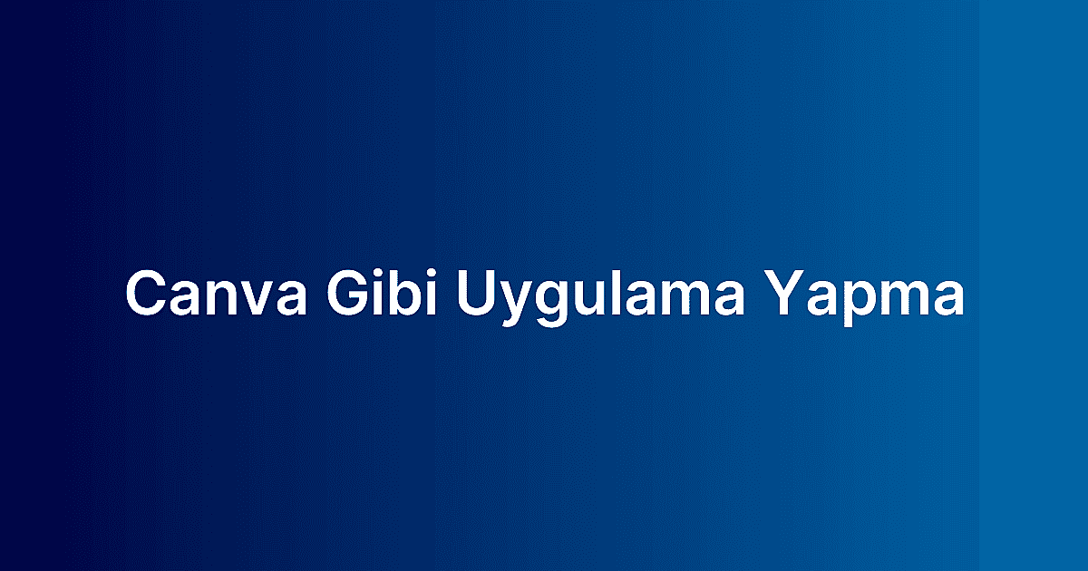 Canva Gibi Uygulama Yapma