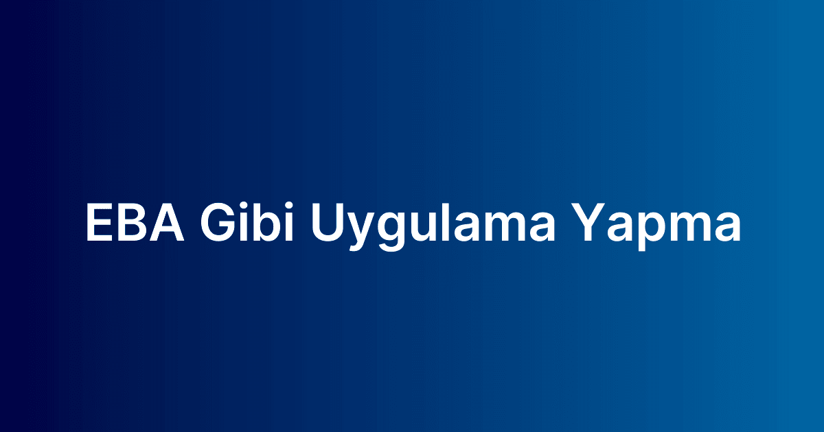EBA Gibi Uygulama Yapma