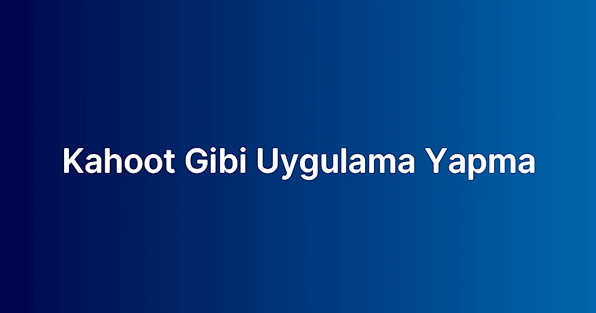 Kahoot Gibi Uygulama Yapma