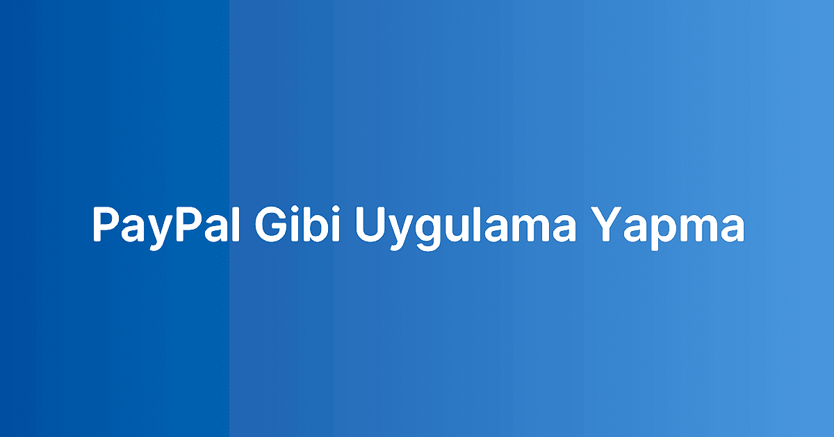 PayPal Gibi Uygulama Yapma